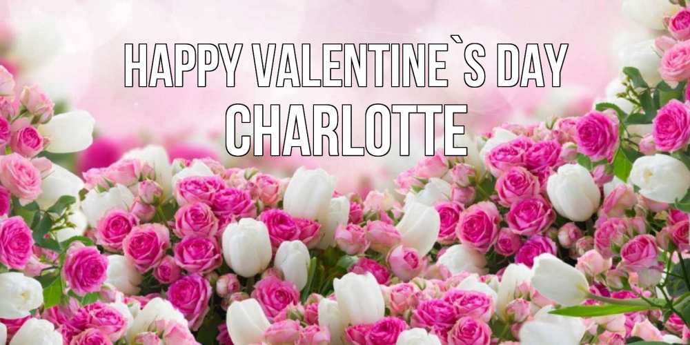 Greetings card с именем, Charlotte Happy Valentine`s Day валентинка с именем Greetings with text for free download 